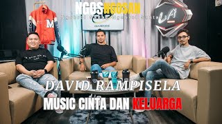 NGOSNGOSAN#8 || DAVID RAMPISELA MUSIC, CINTA, DAN KELUARGA