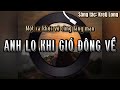 Anh Lo Khi Gió Đông Về Ballad Chill Việt 2025 Nhạc Ballad Ngọt Ngào Dịp Đông Về