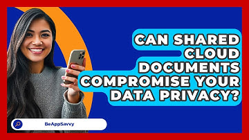 Can Shared Cloud Documents Compromise Your Data Privacy? - Be App Savvy