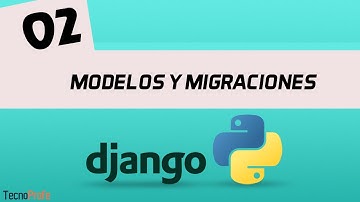 Curso de Django. Modelos y Migraciones en Django. Video 2.