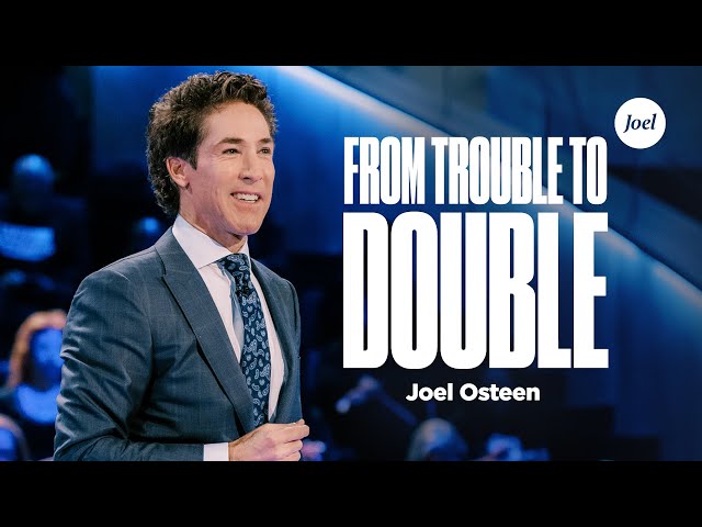 From Trouble To Double | Joel Osteen class=