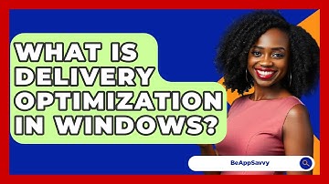 What Is Delivery Optimization In Windows? - Be App Savvy