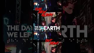 THE DAY WE LEFT EARTH | album out now