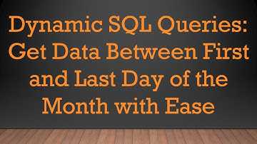 Dynamic SQL Queries: Get Data Between First and Last Day of the Month with Ease
