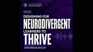 Designing for Neurodivergent Learners to Thrive with Megan Kohler