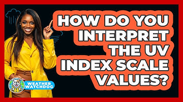 How Do You Interpret The UV Index Scale Values?