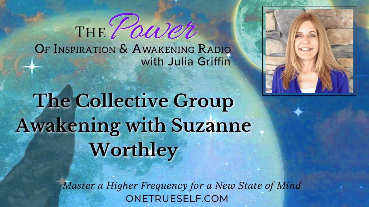 The Collective Group Awakening with Suzanne Worthley | The Power of Inspiration & Awakening Radio