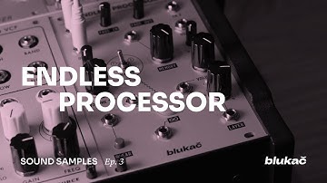 Blukač Instruments - Endless Processor - Sound Examples Ep. 3