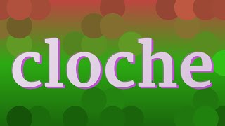 CLOCHE pronunciation • How to pronounce CLOCHE How To Say Cloche High Quality Voices