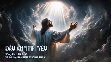 Dấu Ấn Tình Yêu (Ân Đức) – Ban Hợp xướng Pio X
