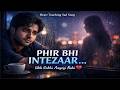 Phir Bhi Tera Intezaar Karta Hoon 💔 | Most Emotional Hindi Sad Song | Alone Night Love Song