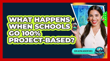 What Happens When Schools Go 100% Project-based? - Gen Alpha Adventures