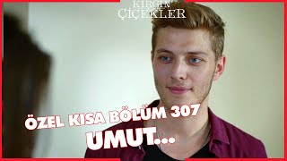 Kırgın Çiçekler Özel Kısa Bölümler | 307