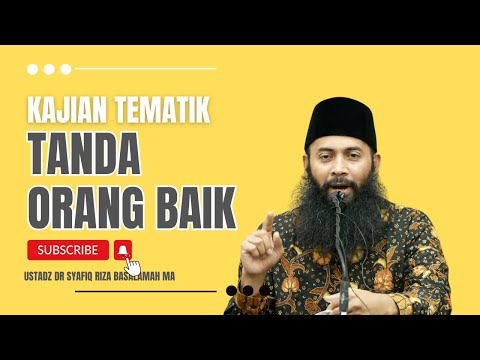 USTADZ DR. SYAFIQ RIZA BASALAMAH MA - Tanda Orang Baik