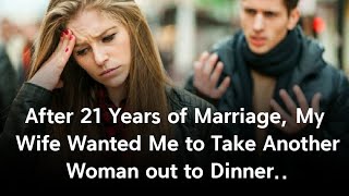 After 21 Years of Marriage, My Wife Wanted Me to Take Another Woman out to Dinner