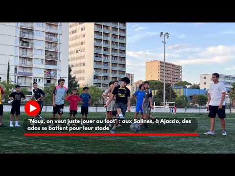 Miniature du reportage "Nous, on veut juste jouer au foot" : aux Salines, à Ajaccio, des ados se battent pour leur stade (Corse-Matin)