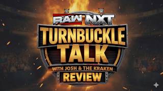 NXT has Evolved! WWE Raw Review Turnbuckle Talk with Kraken and Josh!