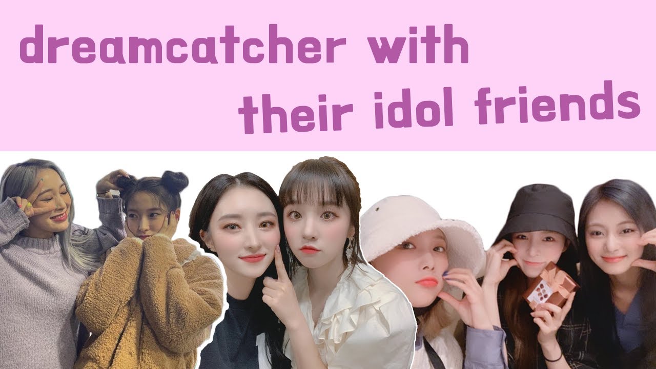 드림캐쳐의 친한아이돌 모음집 ❤️