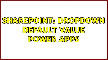 Sharepoint: Dropdown default value Power Apps