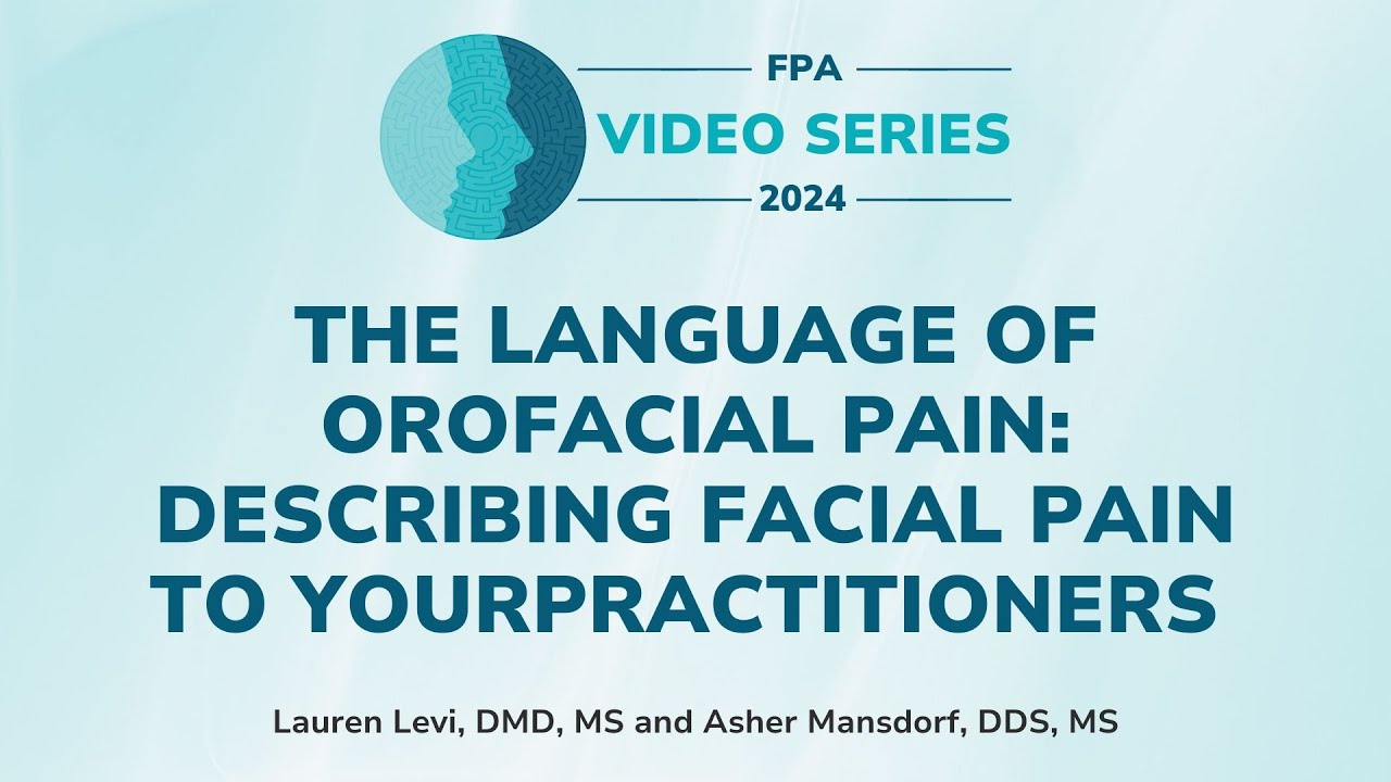 The Language of Orofacial Pain: Describing Facial Pain to Your Practitioners | The FPA Video Series