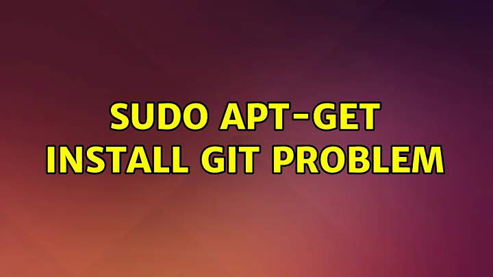 Ubuntu: Sudo apt-get install git problem