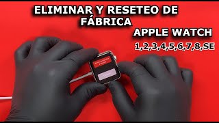 Como Borrar Y Restaurar De Fabrica Apple Watch Todas Las Series 12345678seeliminar Bloqueo