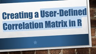 Creating a User-Defined Correlation Matrix in R