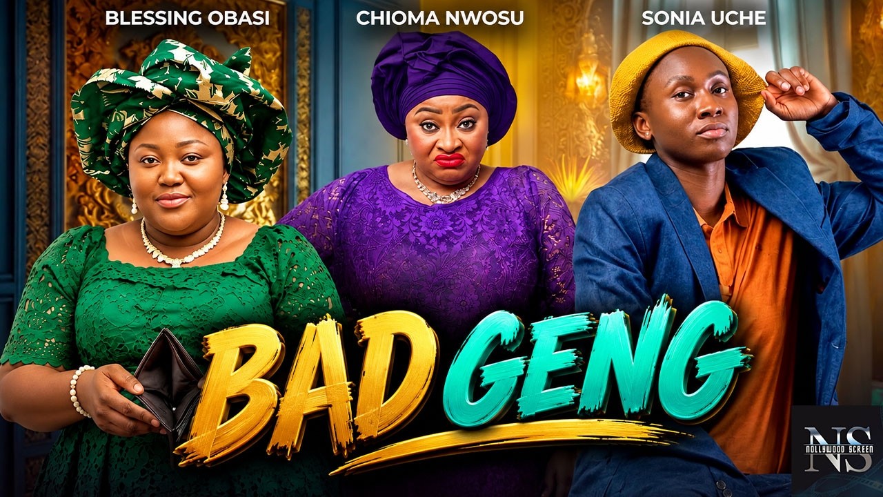 BAD GENG (CHIOMA NWOSU, SONIA UCHE & BLESSING OBASI) NIGERIAN MOVIES 2026 | LATEST MOVIES
