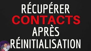 RECUPERER CONTACT Android, comment récupérer les contacts APRES REINITIALISATION Android