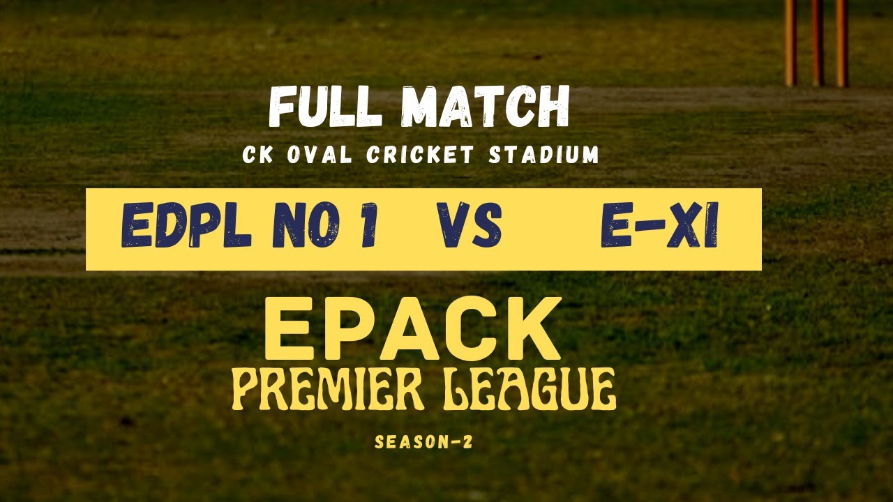 EPACK PREMIER LEAGUE SEASON-2, EDPL NO1 VS E-XI SEMI FINAL-1, T20 MATCH ...