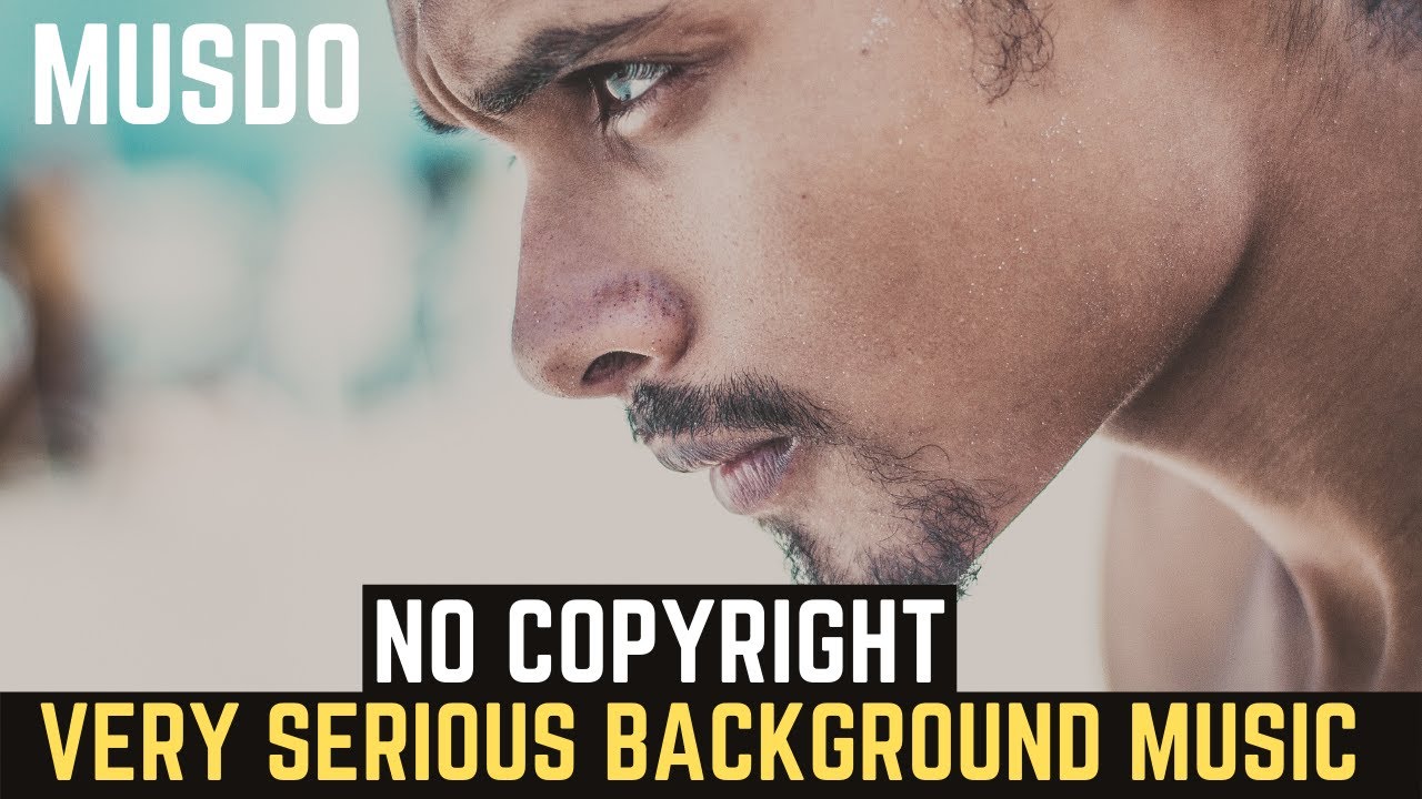 Very Serious Background Music No Copyright Music Free Music YouTube