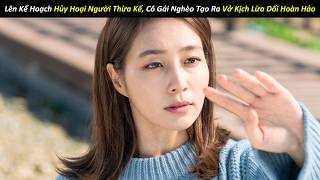 [Review Phim] Lên Kế Hoạch Hủy Hoại Người Thừa Kế, Cô Gái Nghèo Tạo Ra Vở Kịch Lừa Dối Hoàn Hảo