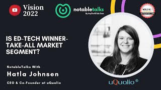 Is Ed-tech Winner-Take-All Market Segment Hatla Johnsen, CEO & Co-Founder at uQualio, NotableTalks