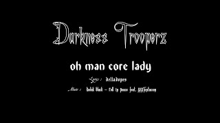 【Darkness Trooperz】Oh Man Core Lady ～お前コレディ～【修正有版】