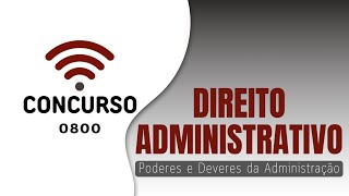 Direito Administrativo - Aula 02: Poderes e deveres da Administração Direito Administrativo - Aula 02: Poderes e deveres da Administração