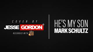 "He's My Son" Mark Schultz Cover By: Jesse Gordon