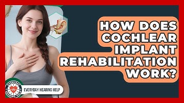 How Does Cochlear Implant Rehabilitation Work? - Everyday Hearing Help