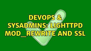 DevOps & SysAdmins: Lighttpd mod_rewrite and SSL (2 Solutions!!)