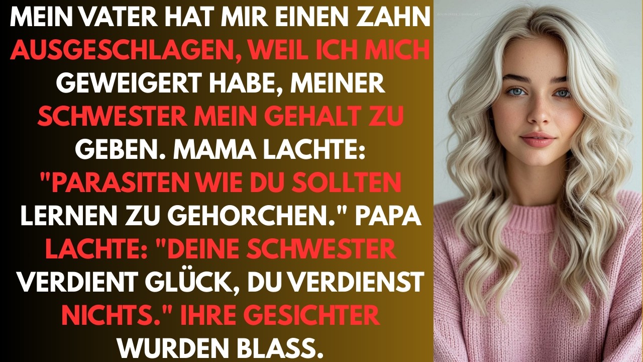 Mein Vater hat mir einen Zahn ausgeschlagen, weil ich mich geweigert habe, meiner Schwester mein Geh