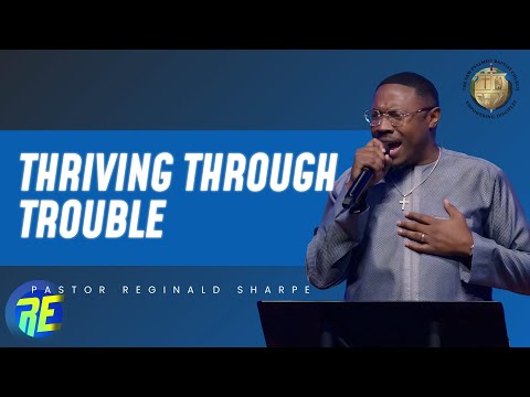 "Thriving Through Trouble"- Pastor Reginald Sharpe- RE25