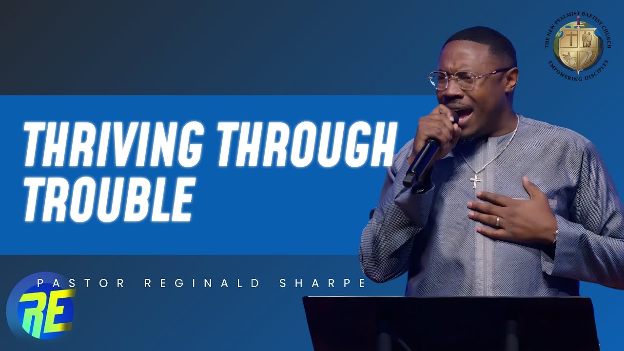 "Thriving Through Trouble"- Pastor Reginald Sharpe- RE25