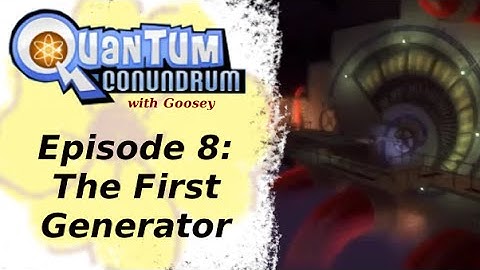 QUANTUM CONUNDRUM | e08 | The First Generator