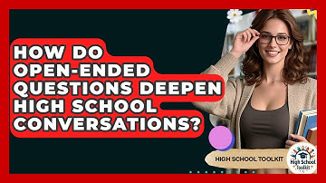 How Do Open-ended Questions Deepen High School Conversations? - High School Toolkit