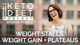 Weight Stalls, Weight Gain + Plateaus  | The Keto Diet Podcast Ep 154