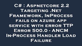 C# : Aspnetcore 2.2 Targeting .Net Framework, InProcess fails on azure app service with error TTP Er