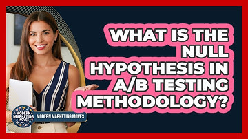 What Is The Null Hypothesis In A/B Testing Methodology? - Modern Marketing Moves