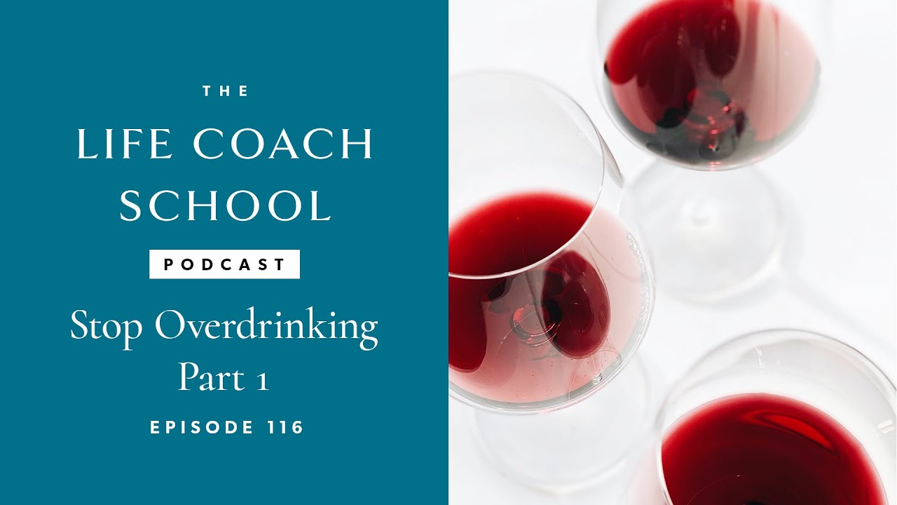 Stop Overdrinking Part 1 | The Life Coach School Podcast with Brooke Castillo Ep 