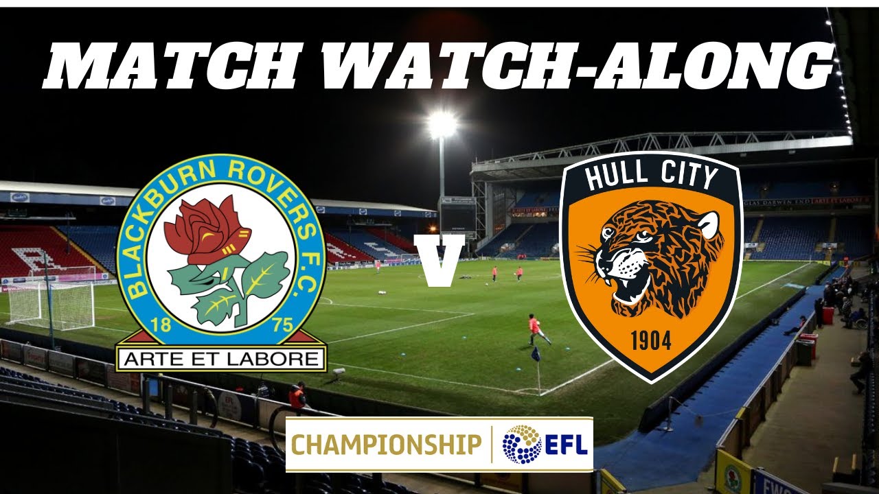 BLACKBURN ROVERS vs HULL CITY Live Match Watch Along YouTube