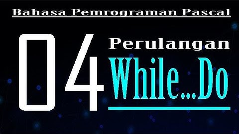 Perulangan While-Do,Bahasa Pascal | Pascal
