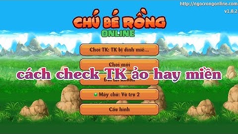 Cách check TK ngọc rồng ảo, miền, thật